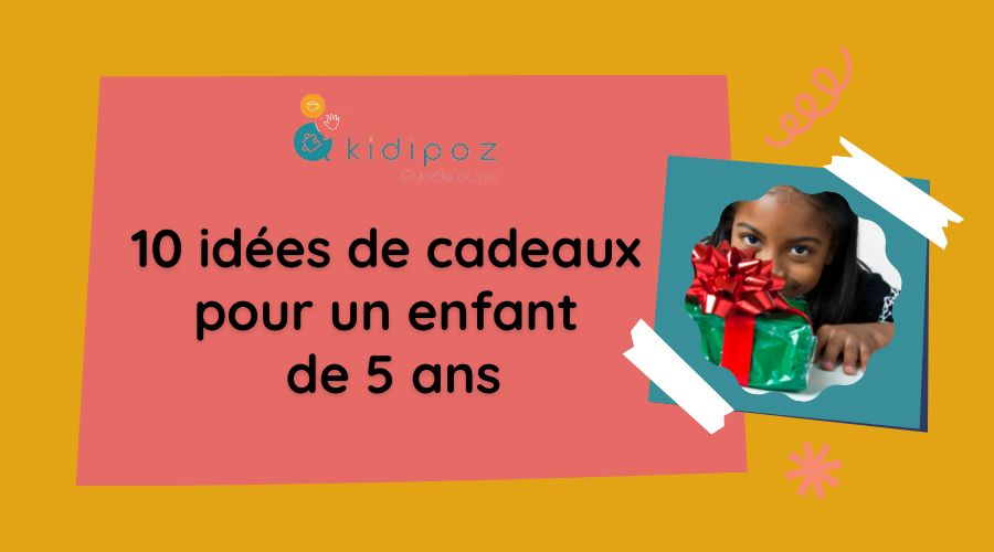 10 cadeaux pour un enfant de 5 ans – Kidipoz Guadeloupe