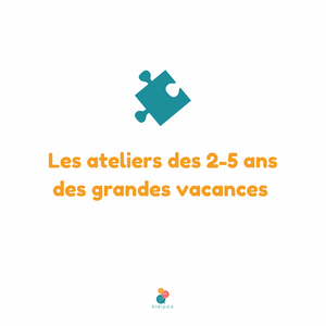 Les ateliers des grandes vacances des 2-5 ans